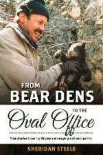 From Bear Dens to the Oval Office: True Stories from My 38 Years Managing National Parks.