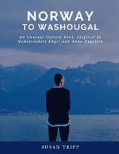 Norway to Washougal: An Unusual History Book, Inspired by Homesteaders Anna and Engel Engelsen