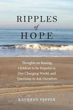 Ripples of Hope: Thoughts on Raising Children to Be Hopeful in Our Changing World, and Quest