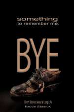 Something to Remember Me. BYE: Short Stories of a Long Life