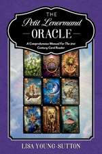 The Petit Lenormand Oracle: A Comprehensive Manual for the 21st Century Card Reader