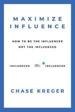 Maximize Influence: How To Be The Influencer, Not The Influenced