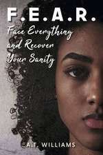 F.E.A.R.: Face Everything and Recover Your Sanity