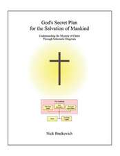 God's Secret Plan For the Salvation of Mankind: Understanding the Mystery of Christ Through Schematic Diagrams