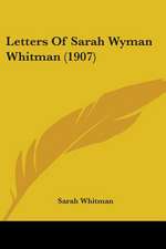 Letters Of Sarah Wyman Whitman (1907)