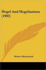 Hegel And Hegelianism (1903)