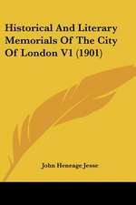 Historical And Literary Memorials Of The City Of London V1 (1901)