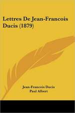 Lettres De Jean-Francois Ducis (1879)