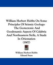 William Herbert Hobbs On Some Principles Of Seismic Geology