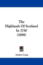 The Highlands Of Scotland In 1750 (1898)