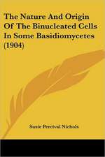 The Nature And Origin Of The Binucleated Cells In Some Basidiomycetes (1904)