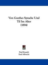 Von Goethes Sprache Und Til Im Alter (1894)