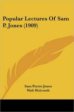 Popular Lectures Of Sam P. Jones (1909)