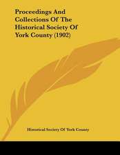 Proceedings And Collections Of The Historical Society Of York County (1902)