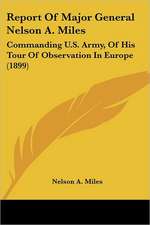 Report Of Major General Nelson A. Miles