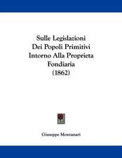 Sulle Legislazioni Dei Popoli Primitivi Intorno Alla Proprieta Fondiaria (1862)