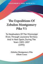 The Expeditions Of Zebulon Montgomery Pike V1