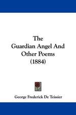 The Guardian Angel And Other Poems (1884)