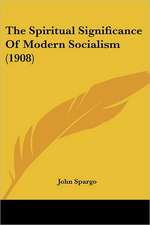 The Spiritual Significance Of Modern Socialism (1908)