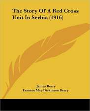 The Story Of A Red Cross Unit In Serbia (1916)