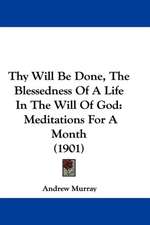 Thy Will Be Done, The Blessedness Of A Life In The Will Of God