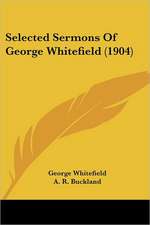 Selected Sermons Of George Whitefield (1904)