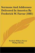 Sermons And Addresses Delivered In America By Frederick W. Farrar (1885)