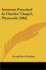 Sermons Preached In Charles' Chapel, Plymouth (1866)