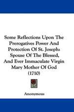 Some Reflections Upon The Prerogatives Power And Protection Of St. Joseph