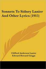 Sonnets To Sidney Lanier And Other Lyrics (1915)