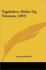 Tagskifere, Heller Og Vekstene (1893)