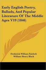 Early English Poetry, Ballads, And Popular Literature Of The Middle Ages V19 (1846)