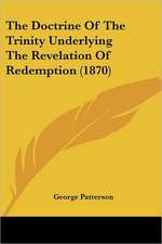 The Doctrine Of The Trinity Underlying The Revelation Of Redemption (1870)