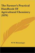 The Farmer's Practical Handbook Of Agricultural Chemistry (1876)