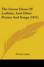 The Green Glens Of Lothian, And Other Poems And Songs (1871)