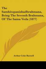 The Samhitopanishadbrahmana, Being The Seventh Brahmana, Of The Sama Veda (1877)