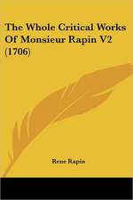 The Whole Critical Works Of Monsieur Rapin V2 (1706)