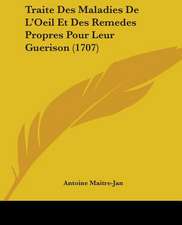 Traite Des Maladies De L'Oeil Et Des Remedes Propres Pour Leur Guerison (1707)