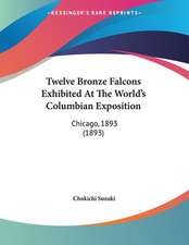 Twelve Bronze Falcons Exhibited At The World's Columbian Exposition