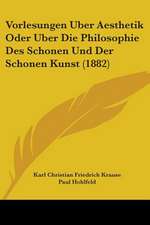 Vorlesungen Uber Aesthetik Oder Uber Die Philosophie Des Schonen Und Der Schonen Kunst (1882)