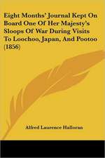 Eight Months' Journal Kept On Board One Of Her Majesty's Sloops Of War During Visits To Loochoo, Japan, And Pootoo (1856)