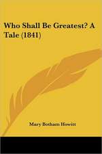 Who Shall Be Greatest? A Tale (1841)