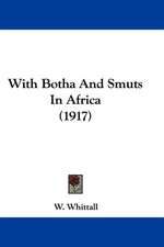 With Botha And Smuts In Africa (1917)