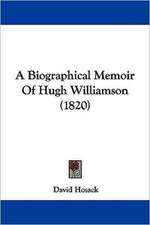 A Biographical Memoir Of Hugh Williamson (1820)