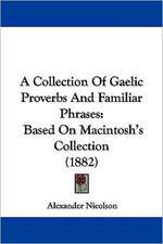 A Collection Of Gaelic Proverbs And Familiar Phrases