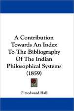 A Contribution Towards An Index To The Bibliography Of The Indian Philosophical Systems (1859)