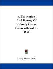 A Description And History Of Kidwelly Castle, Caermarthenshire (1851)