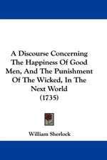 A Discourse Concerning the Happiness of Good Men, and the Punishment of the Wicked, in the Next World (1735)