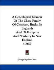 A Genealogical Memoir Of The Chase Family Of Chesham, Bucks, In England