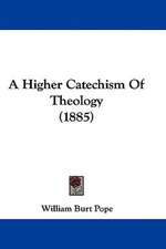 A Higher Catechism Of Theology (1885)